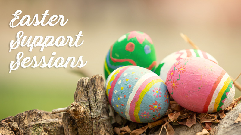 Easter Support Sessions